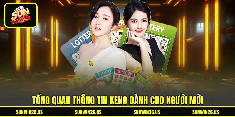 Tổng quan thông tin Keno dành cho người mới